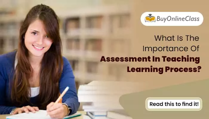 What Is The Importance Of Assessment In Teaching Learning Process?