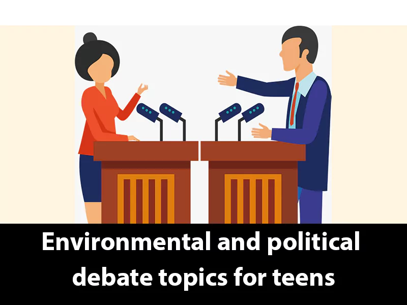 Environmental and political debate topics for teens