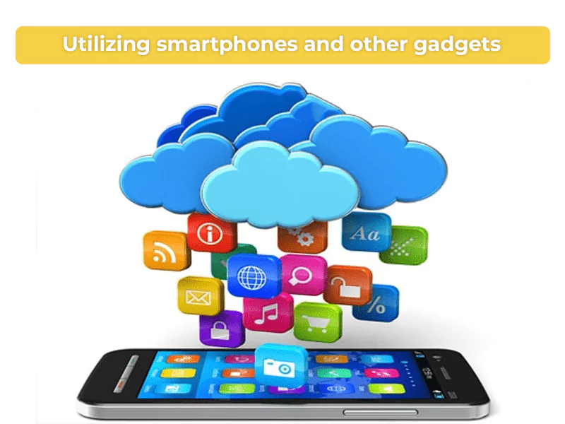 Utilizing smartphones and other gadgets