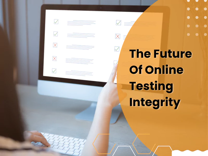 The image shows a woman working on the laptop and talks about the future of online testing integrity