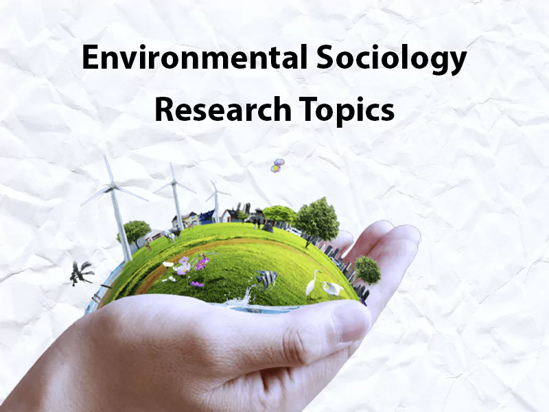 Environmental Sociology Research Topics
