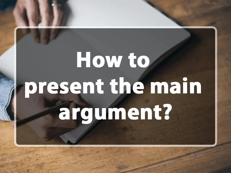 How to present the main argument? How to present the main argument?