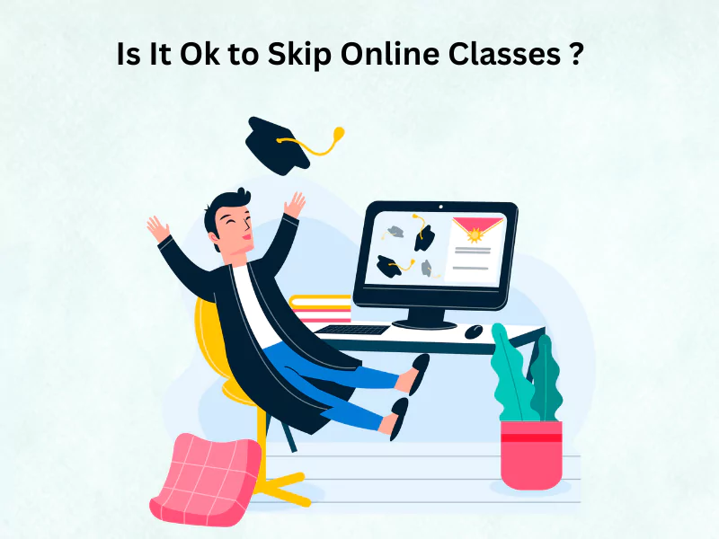 Is It Ok to Skip Online Classes?