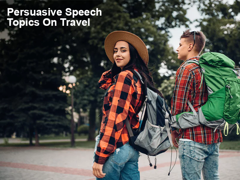 Persuasive Speech Topics On Travel