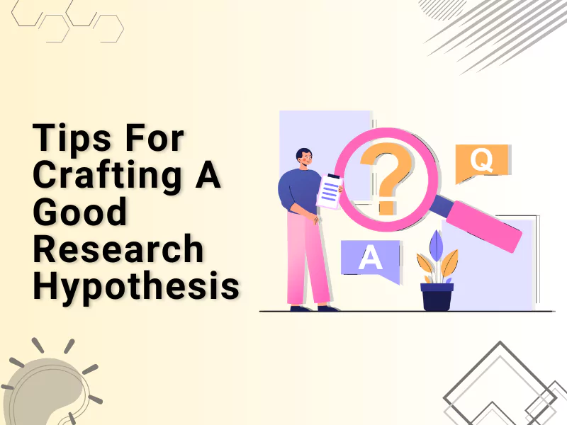 The doodle shows a man and magnifying glass talking about tips for crafting a good research hypothesis 