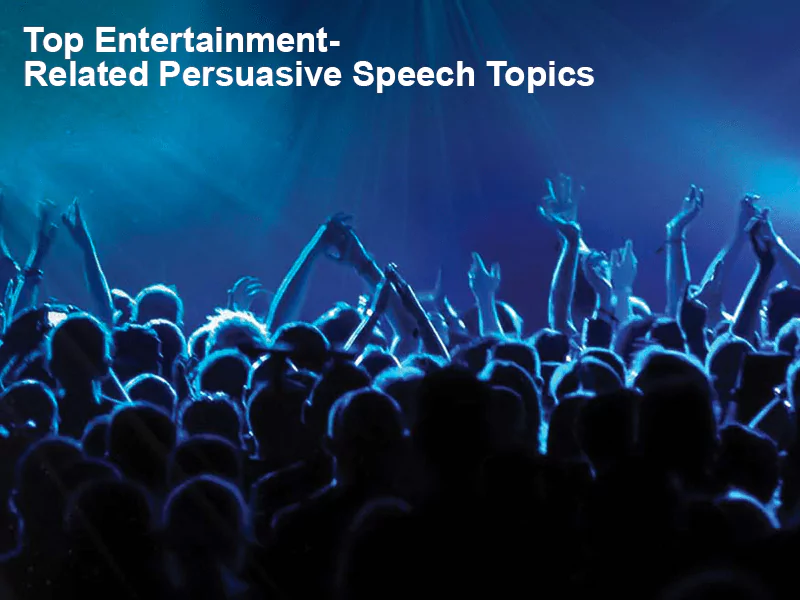 Top Entertainment-Related Persuasive Speech Topics