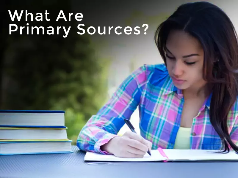 What Are Primary Sources? What Are Primary Sources?