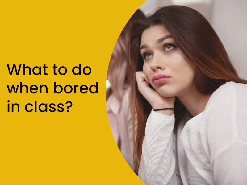 What To Do When Bored In Class?