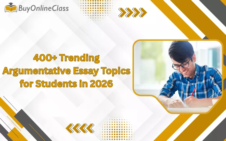 400+ Trending Argumentative Essay Topics for Students in 2026